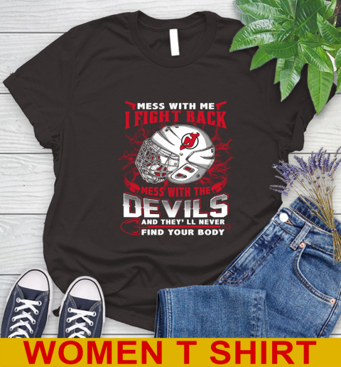 NHL Hockey New Jersey Devils Mess With Me I Fight Back Mess With My Team And They'll Never Find Your Body Shirt Women's T-Shirt 9
