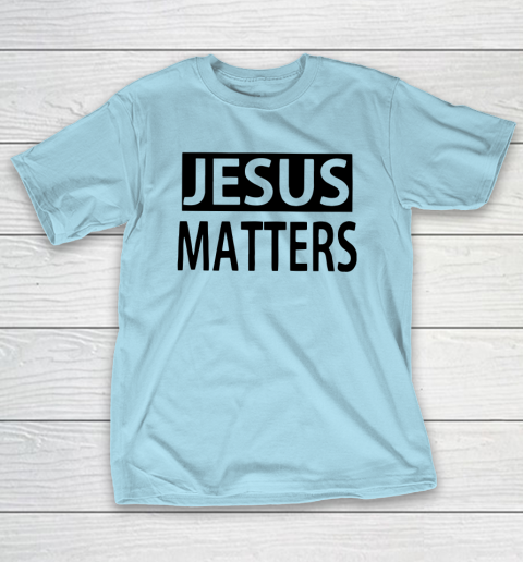 JESUS MATTERS T-Shirt 10