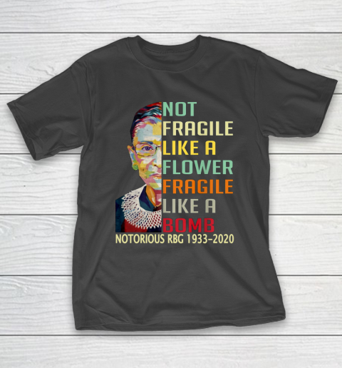 Notorious RBG 1933  2020 Women Not Fragile Like A Flower But A Bomb Ruth Ginsburg T-Shirt