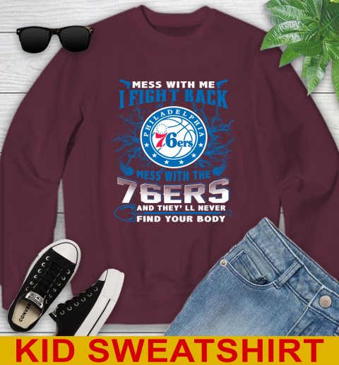 NBA Basketball Philadelphia 76ers Mess With Me I Fight Back Mess With My Team And They'll Never Find Your Body Shirt Youth Sweatshirt 4