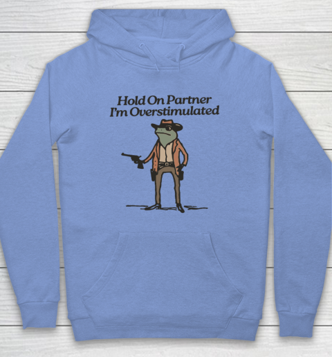 Hold On Partner I'm Overstimulated Cowboy Frog Vintage Hoodie 7