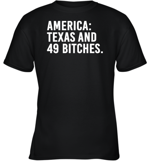 America Texas And 49 Bitches Youth T-Shirt