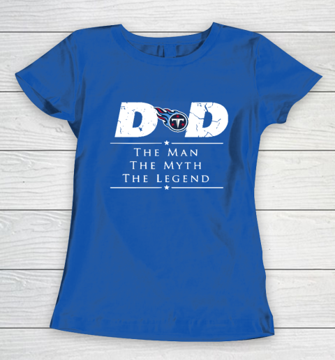 Tennessee Titans NFL Football Dad The Man The Myth The Legend Women's T-Shirt 8