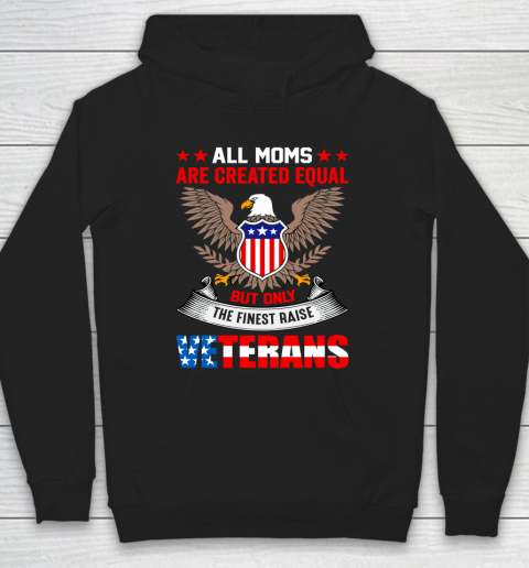 Veteran Shirt All Moms Are Created Equal But Only The Finest Raised Veterans Hoodie