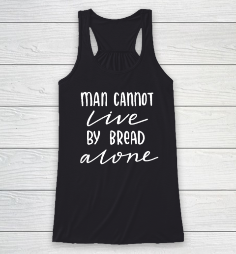 Man Cannot Live By Bread Alone Religious Racerback Tank