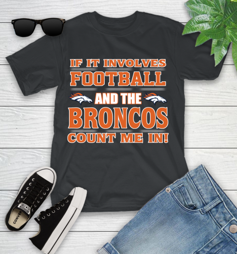 NFL If It Involves Football And The Denver Broncos Count Me In Sports Youth T-Shirt 2