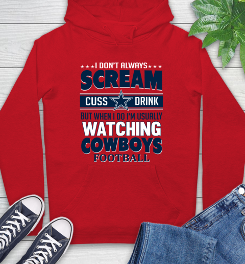 Dallas Cowboys NFL Football I Scream Cuss Drink When I'm Watching My Team Hoodie 10