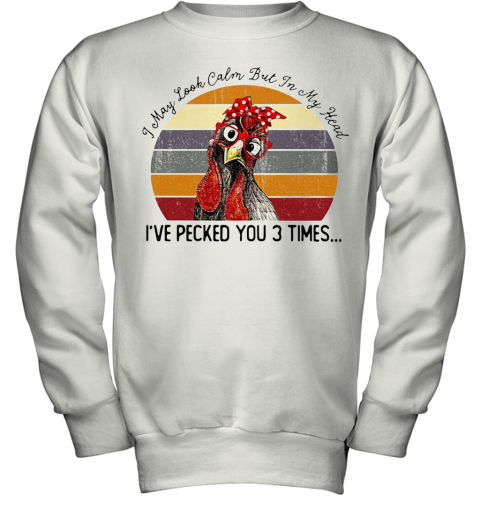 I May Look Calm But In My Head Eve Pecked You 3 Times Vintage Youth Sweatshirt