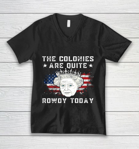 The Colonies Are Quite Rowdy Today Funny 4th of July Queen V-Neck T-Shirt