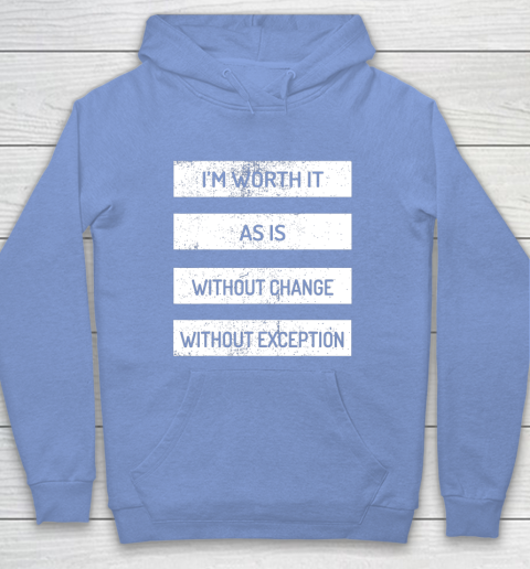 I m Worth It As Is Without Change Without Exception Hoodie 8