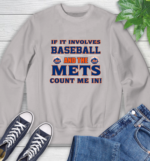 MLB If It Involves Baseball And The New York Mets Count Me In Sports Sweatshirt 12