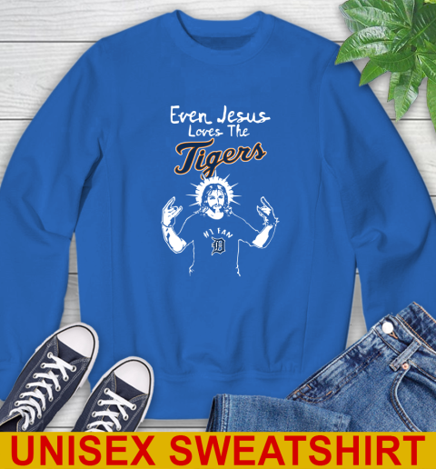 Detroit Tigers MLB Baseball Even Jesus Loves The Tigers Shirt Sweatshirt 11