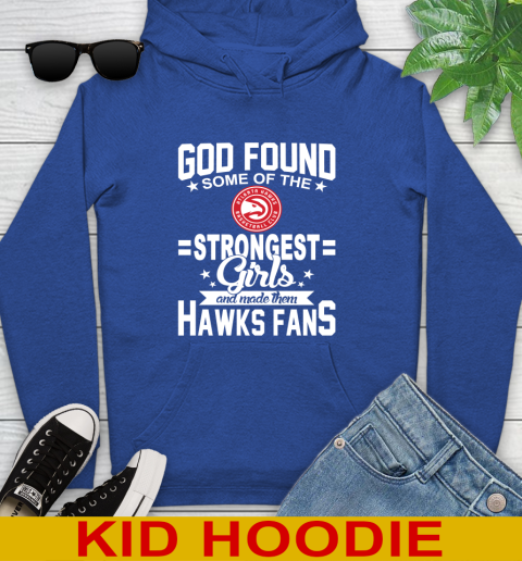 Atlanta Hawks NBA Basketball God Found Some Of The Strongest Girls Adoring Fans Youth Hoodie 10