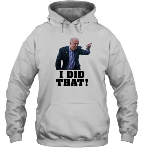 Biden I Did That Hoodie