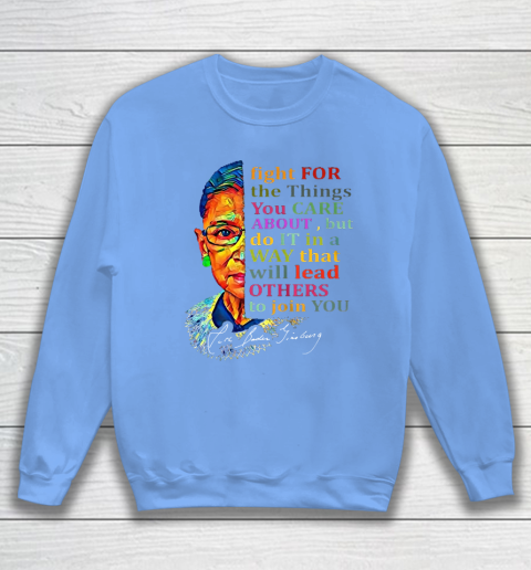 Awesome Ruth Bader Ginsburg Fight For The Things You Care Sweatshirt 8
