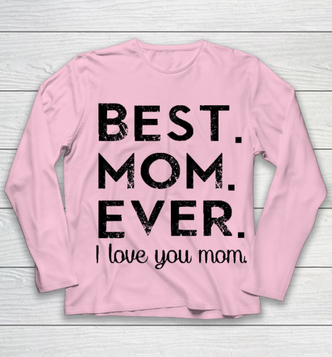 Mother's Day Funny Gift Ideas Apparel  Best. Mom. Ever. T Shirt Youth Long Sleeve 6