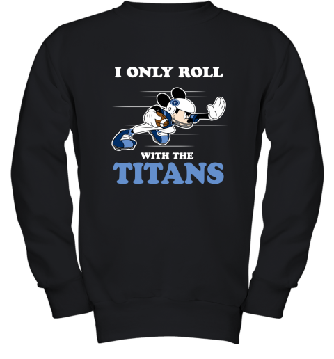 NFL Mickey Mouse I Only Roll With Tennessee Titans Youth Sweatshirt