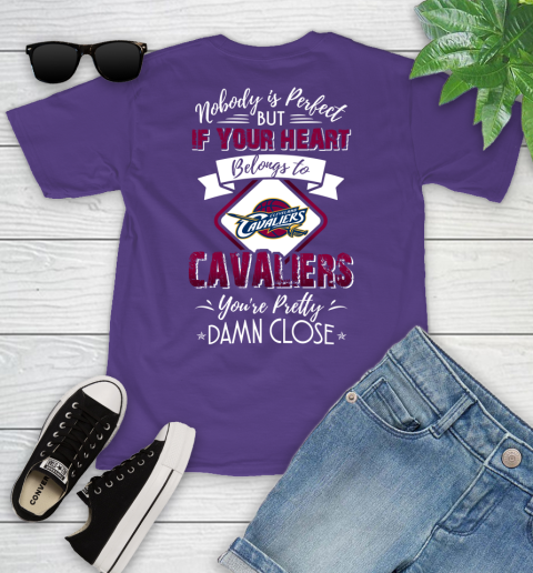NBA Basketball Cleveland Cavaliers Nobody Is Perfect But If Your Heart Belongs To Cavaliers You're Pretty Damn Close Shirt Youth T-Shirt 3