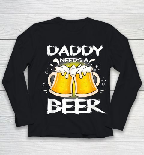 Beer Lover Funny Shirt Daddy Needs A Beer Father's Day Funny Drinking Youth Long Sleeve