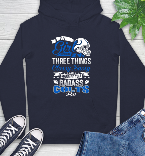 Indianapolis Colts NFL Football A Girl Should Be Three Things Classy Sassy And A Be Badass Fan Hoodie 3