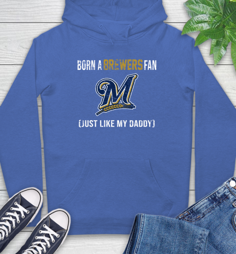 MLB Baseball Milwaukee Brewers Loyal Fan Just Like My Daddy Shirt Hoodie 10