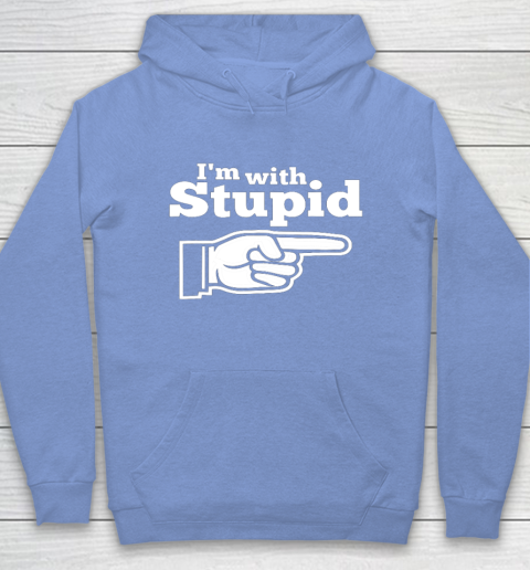 I m With Stupid Shirt Funny Hoodie 8