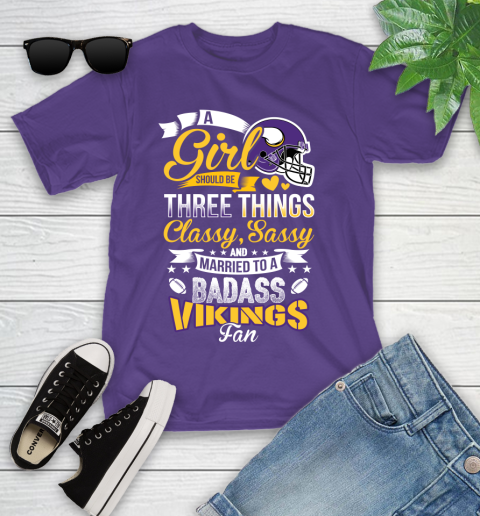 Minnesota Vikings NFL Football A Girl Should Be Three Things Classy Sassy And A Be Badass Fan Youth T-Shirt 3