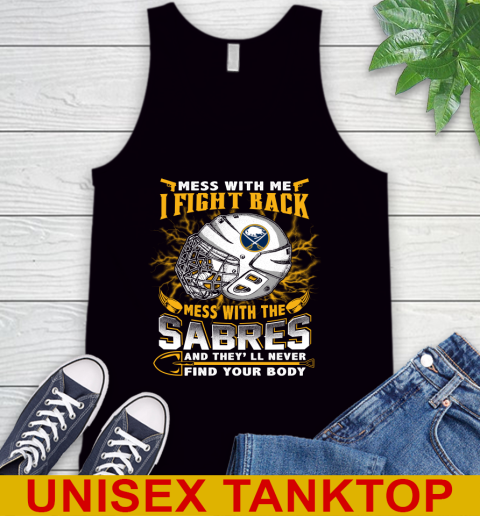 NHL Hockey Buffalo Sabres Mess With Me I Fight Back Mess With My Team And They'll Never Find Your Body Shirt Tank Top