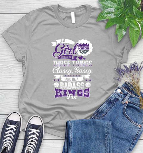 Sacramento Kings NBA A Girl Should Be Three Things Classy Sassy And A Be Badass Fan Women's T-Shirt 5