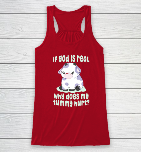 Funny If God Is Real Why Does My Tummy Hurt  Sad Cow Racerback Tank 3