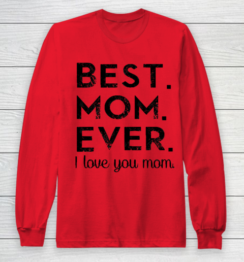 Mother's Day Funny Gift Ideas Apparel  Best. Mom. Ever. T Shirt Long Sleeve T-Shirt 7