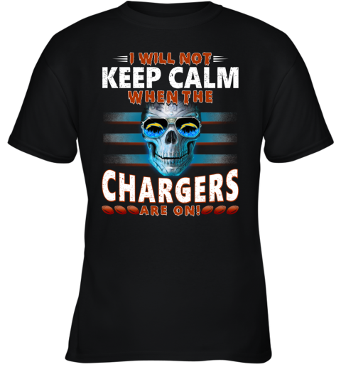 NFL I Will Not Keep Calm When The Los Angeles Chargers Are On Skull Football Sports VsPZmLxzLuB youth t shirt 26 95 151514 front black