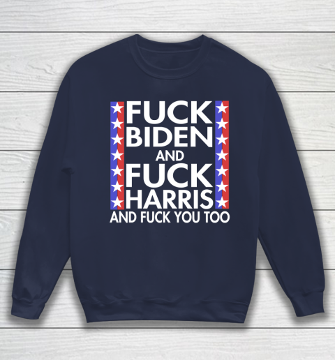 Fuck Biden And Fuck Harris Funny Anti Biden Supporter Sweatshirt 2