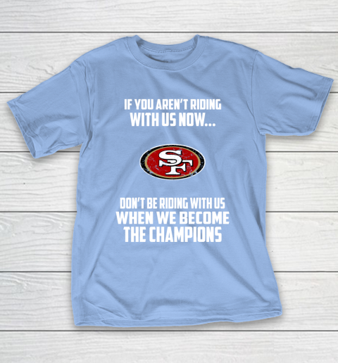 NFL San Francisco 49ers Football We Become The Champions T-Shirt 10