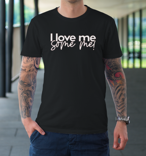 I Love Me Some Me T-Shirt 1