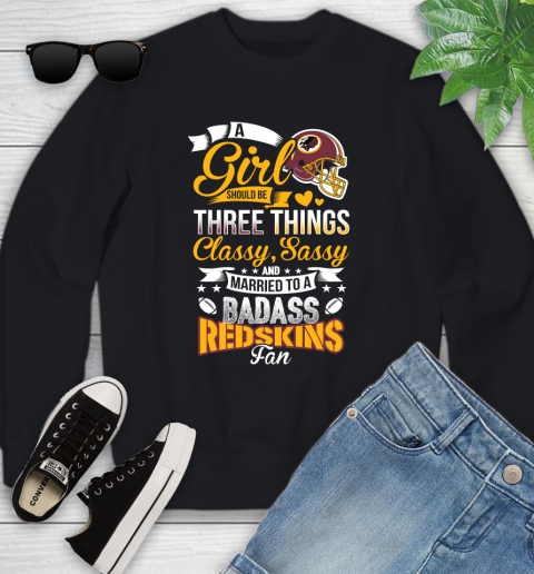 Washington Redskins NFL Football A Girl Should Be Three Things Classy Sassy And A Be Badass Fan Youth Sweatshirt