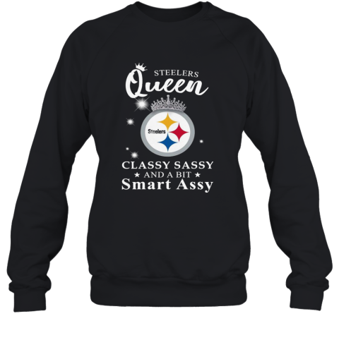 Steelers Queen Classy Sassy And A Bit Smart Assy Sweatshirt