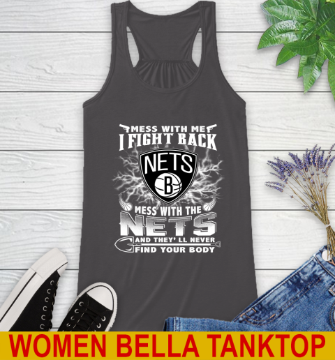 NBA Basketball NBA Basketball Brooklyn Nets Mess With Me I Fight Back Mess With My Team And They'll Never Find Your Body Shirt Racerback Tank 10