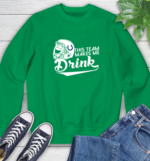 Indianapolis Colts NFL Football This Team Makes Me Drink Adoring Fan Sweatshirt 7