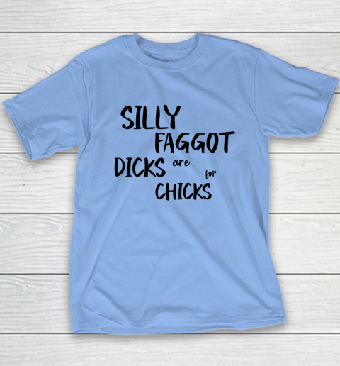 Silly Faggot Dicks Are For Chicks Shirt LGBT Pride Month Youth T-Shirt 8
