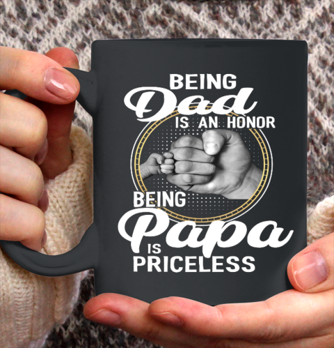 Being Dad Is An Honor Being Papa Is Priceless Ceramic Mug 11oz