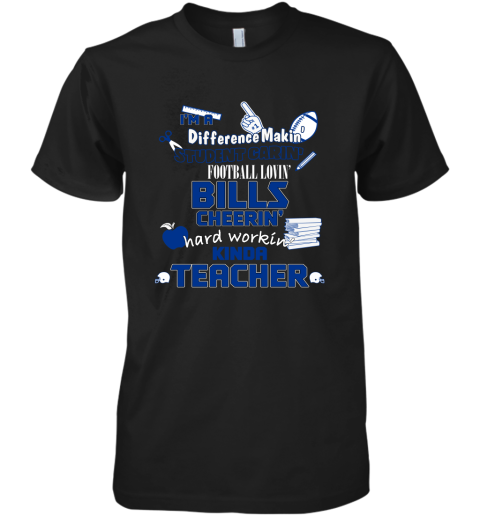 Buffalo Bills NFL I'm A Difference Making Student Caring Football Loving Kinda Teacher Sweatshirt Premium Men's T-Shirt