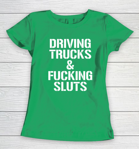 Driving Trucks and Fucking Sluts Women's T-Shirt 4