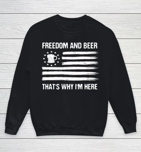 Beer Lover Funny Shirt Freedom and Beer That's Why I Here Youth Sweatshirt