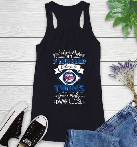 MLB Baseball Minnesota Twins Nobody Is Perfect But If Your Heart Belongs To Twins You're Pretty Damn Close Shirt Racerback Tank 7