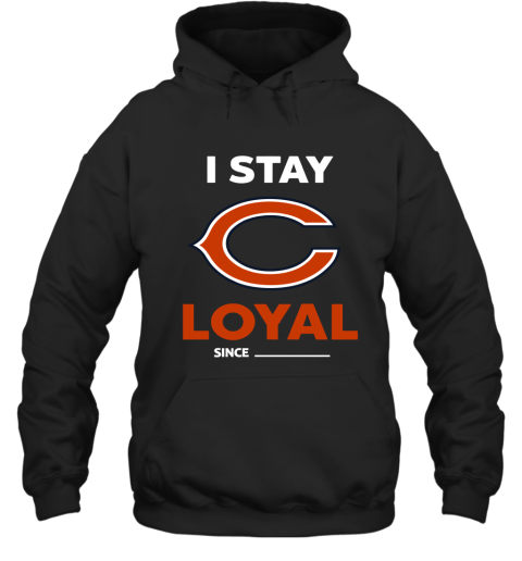 Chicago Bears I Stay Loyal Since Personalized Hoodie