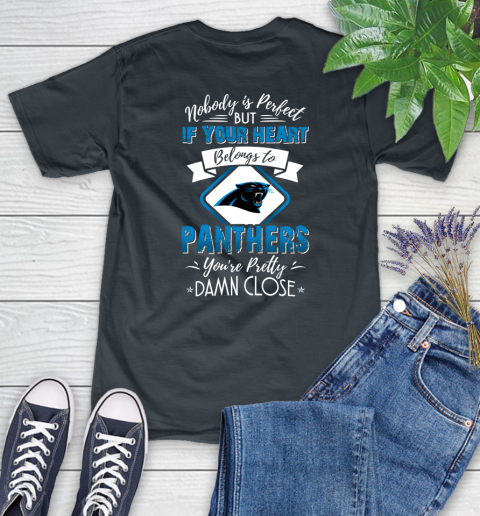 NFL Football Carolina Panthers Nobody Is Perfect But If Your Heart Belongs To Panthers You're Pretty Damn Close Shirt Women's T-Shirt 6