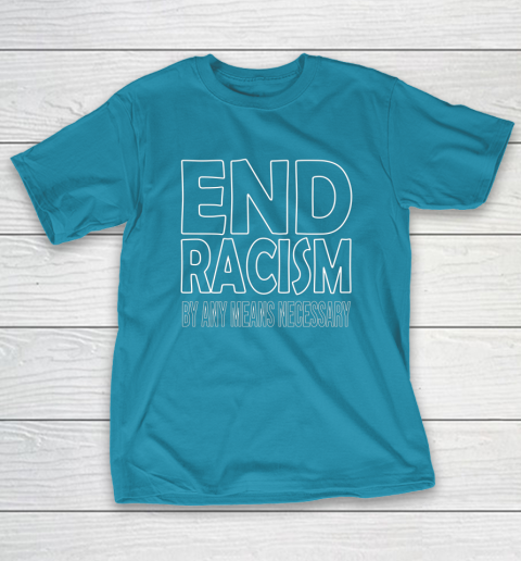 End Racism By Any Means Necessary T-Shirt 7