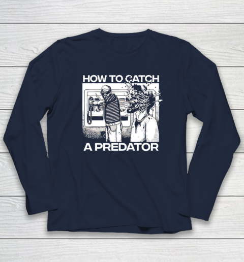 How To Catch A Predator Long Sleeve T-Shirt 2