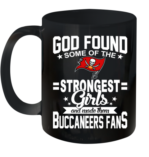 Tampa Bay Buccaneers NFL Football God Found Some Of The Strongest Girls Adoring Fans Ceramic Mug 11oz